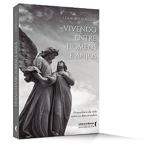 Livro Vivendo entre Homens e Anjos - o Equilíbrio da Vida entre os Dois Mundos - Augusto
