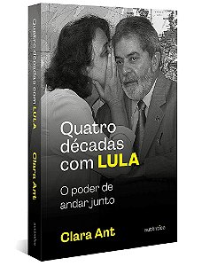 Livro Quatro Décadas com Lula: O Poder de Andar Junto