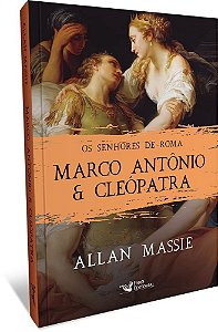 Livro Marco Antonio e Cleopatra: os Senhores de Roma - Massie