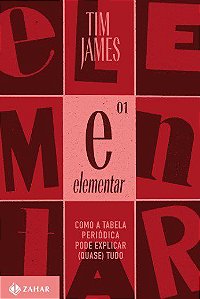 Livro Elementar: Como a Tabela Periodica Pode Explicar (quase) Tudo - James