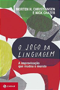 Jogo da Linguagem: a Improvisação Que Mudou o Mundo - Christiansen - Zahar