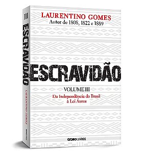 Livro Escravidao: da Independência do Brasil a Lei Áurea  Volume 3  Laurentino Gomes