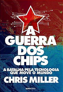 Livro Guerra dos Chips, A: a Batalha Pela Tecnologia Que Move o Mundo - Miller