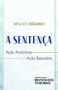 Livro Sentença: Ação Anulatória Ação Rescisória - Rizzardo - RT