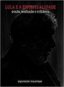 Livro Lula e a Espiritualidade - Lopes