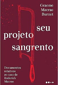 Livro Seu Projeto Sangrento: Documentos Relativos ao Caso de Roderick Macrae - Burnet
