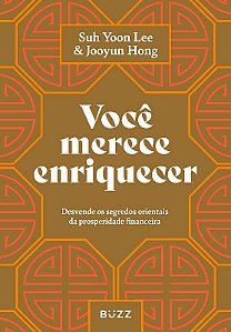 Livro Voce Merece Enriquecer: Desvende os Segredos Orientais da Prosperidade Fina - Lee / Hong