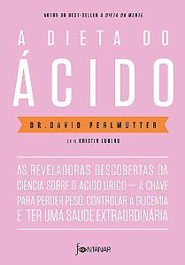 Livro Dieta do Acido, A: as Reveladoras Descobertas da Ciencia sobre o Acido Uric - Perlmutter