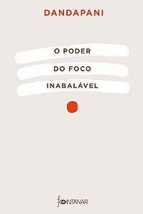 Livro Poder do Foco Inabalavel, O - Dandapani