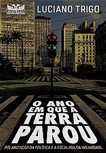 Livro Ano em Que a Terra Parou, O: Polarizacao da Politica e a Escalada da Insani - Trigo