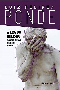 Livro Era do Niilismo, A: Notas de Tristeza, Ceticismo e Ironia - Ponde