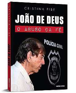 Livro João de Deus: o Abuso da Fé - Fibe - Globo
