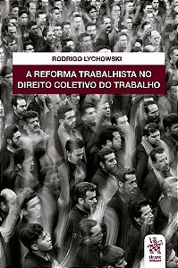 Livro Reforma Trabalhista No Direito Coletivo do Trabalho - Lychowski - Tirant
