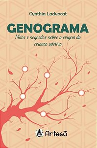 Livro Genograma: Mitos e Segredos sobre a Origem da Crianca Adotiva - Ladvocat
