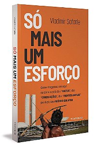 Livro So Mais Um Esforco: Como Chegamos Ate Aqui Ou Como O Pais Dos Pactos, Das C - Safatle
