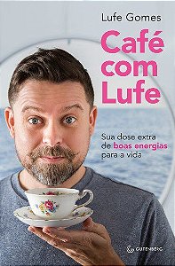 Livro Cafe com Lufe: Sua Dose Extra de Boas Energias para a Vida - Gomes