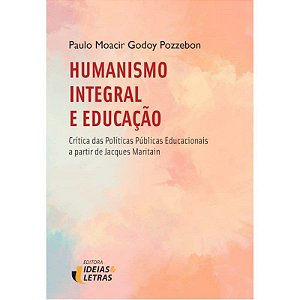 Livro Humanismo Integral e Educação - Pozzebon