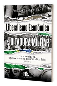 Livro Liberalismo Economico E Ditadura Militar - Coelho