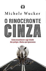 Livro Rinoceronte Cinza, O - Michele Wucker
