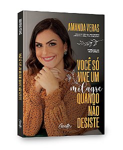 Livro Voce so Vive Um Milagre Quando Nao Desiste - Veras