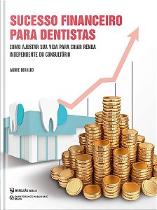 Livro Sucesso Financeiro para Dentistas: Como Ajustar Sua Vida para Criar Renda I - Beraldo
