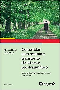 Livro Como Lidar com Trauma e Transtorno de Estresse Pos-traumatico: Guia Pratico - Ehring