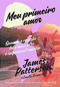 Livro Meu Primeiro Amor: Quando o Coracao Fala Mais Alto e Impossivel Resistir - Patterson/raymond