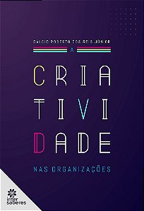 Livro Criatividade Nas Organizações, a - Reis Júnior - Intersaberes - Roberto