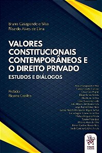 Livro Valores Constitucionais Contemporaneos e o Direito Privado: Estudos e Dialo - Casagrande/lima
