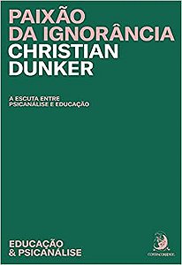 Livro Paixao da Ignorancia - Dunker