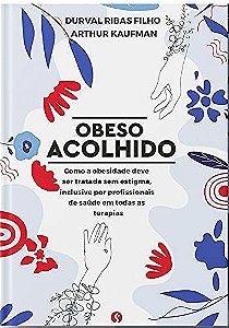 Livro Obeso Acolhido: Como A Obesidade Deve Ser Tratada Sem Estigma
