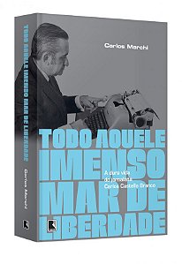 Livro Todo Aquele Imenso Mar de Liberdade: a Dura Vida do Jornalista Carlos Caste - Marchi