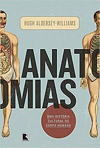Livro Anatomias - Uma Historia Cultural do Corpo Humano - Aldersey-williams