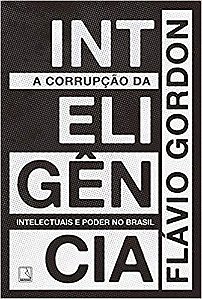 Livro Corrupcao da Inteligencia, A: Intelectuais e Poder No Brasil - Gordon