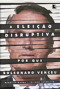 Livro Eleicao Disruptiva, A: por Que Bolsonaro Venceu - Moura/corbellini