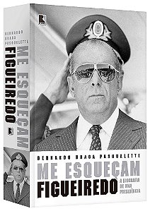 Livro Me Esquecam: Figueiredo: a Biografia de Uma Presidencia - Pasqualette