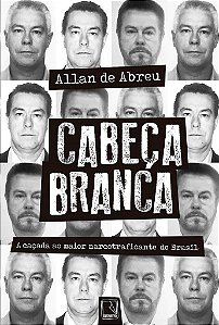 Livro Cabeca Branca: a Cacada ao Maior Narcotraficante do Brasil - Abreu