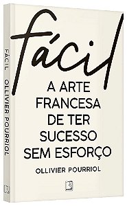 Livro Facil: a Arte Francesa de Ter Sucesso sem Esforco - Pourriol