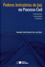 Livro Poderes Instrutorios do Juiz No Processo Civil - Fundamentos, Interpretacao - Castro