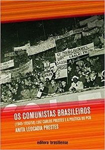 Livro Comunistas Brasileiros, os - (1945-1956/58) - Luiz Carlos Prestes e a Polit - Prestes