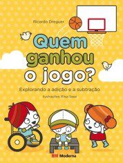 Quem Ganhou o Jogo  Explorando a Adicao e a Subtracao - Dreguer