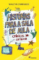 Livro Histórias para a Sala de Aula - Crônicas do Cotidiano - Walcyr Carrasco - Moderna