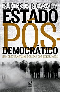 Livro Estado Pos-democratico: Neo-obscurantismo e Gestao dos Indesejaveis - Casara