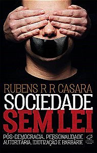 Livro Sociedade sem Lei: Pos-democracia, Personalidade Autoritaria, Idiotizacao E - Casara
