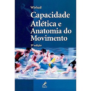 Livro Capacidade Atlética e Anatomia do Movimento - Wirhed *** - Manole
