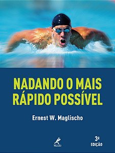 Livro Nadando o Mais Rápido Possível - Maglischo - Manole