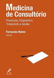 Livro Medicina de Consultório: Prevenção, Diagnóstico, Tratamento e Gestão - Nobre - Manole