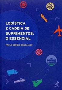 Livro Logística e Cadeia de Suprimentos - o Essencial - Gonçalves