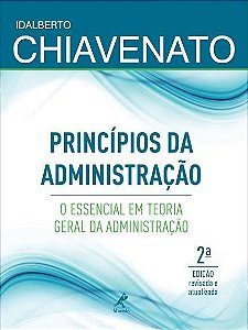 Livro Princípios da Administração: O Essencial em Teoria Geral da Administração - Chiavenato