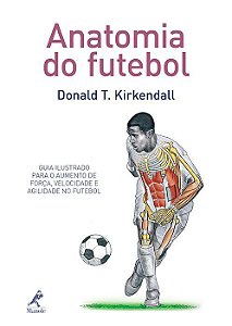 Livro Anatomia do Futebol - Kirkendall - Manole